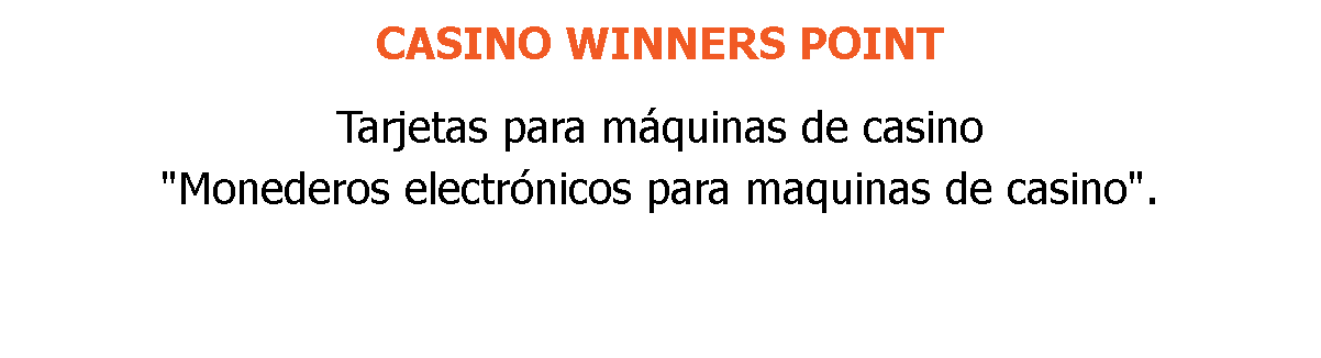 CASINO WINNERS POINT Tarjetas para máquinas de casino "Monederos electrónicos para maquinas de casino".