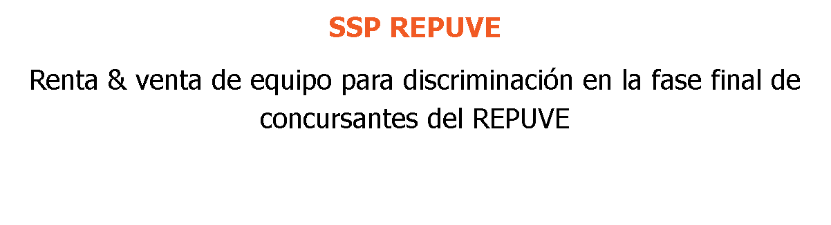 SSP REPUVE Renta & venta de equipo para discriminación en la fase final de concursantes del REPUVE 