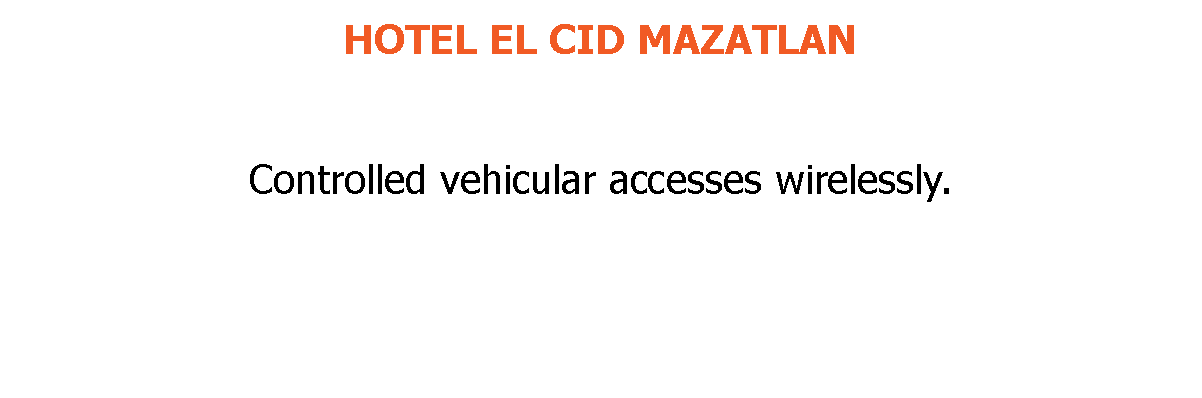 HOTEL EL CID MAZATLAN Controlled vehicular accesses wirelessly. 
