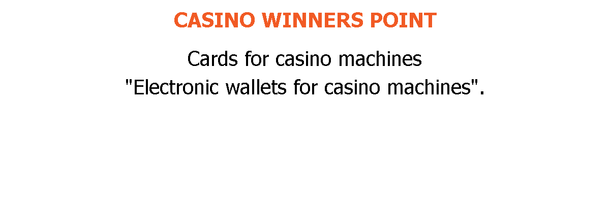 CASINO WINNERS POINT Cards for casino machines "Electronic wallets for casino machines". 