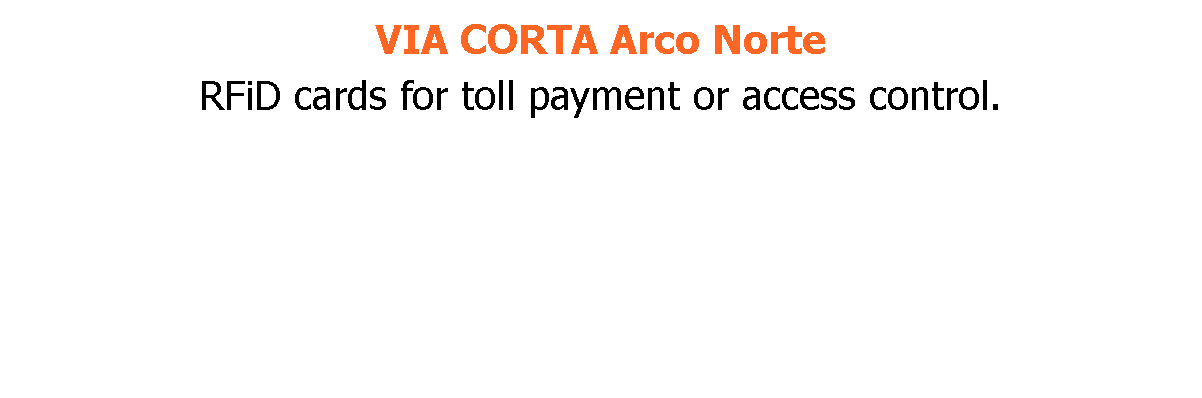 VIA CORTA Arco Norte RFiD cards for toll payment or access control.